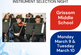 Grissom Middle School Music Instrument Selection Night Monday, March 9th and Tuesday, March 10th 4:30 – 7:30 p.m.